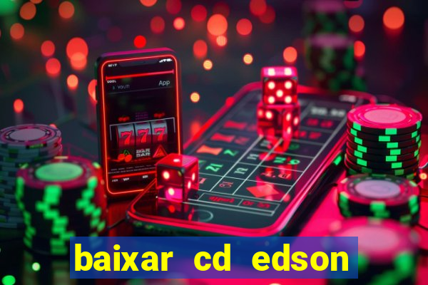 baixar cd edson gomes as melhores